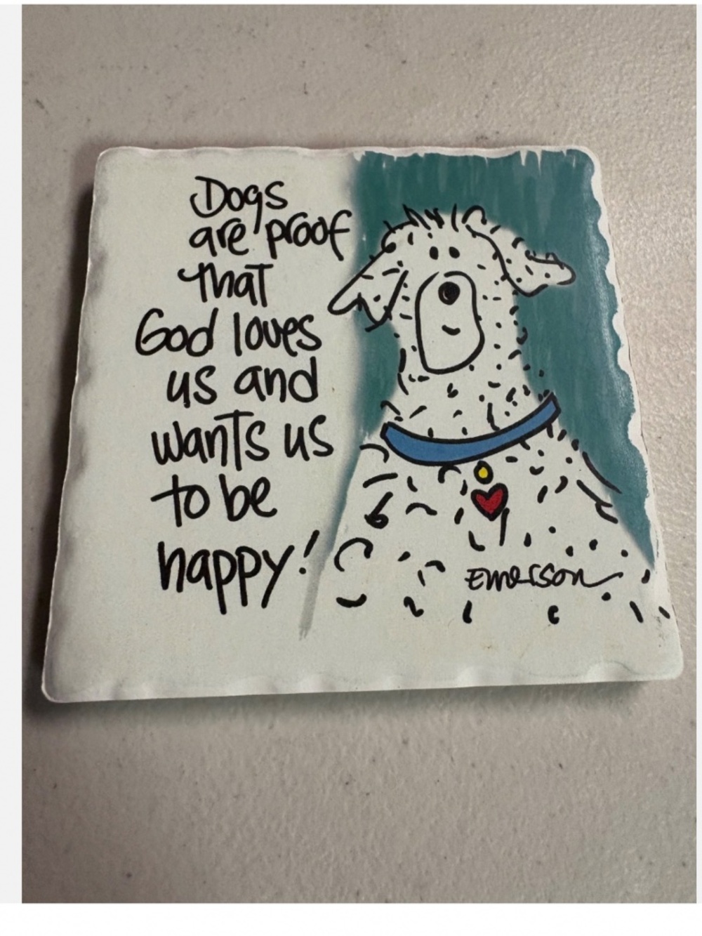 Dog Themed Tumbled Stone coaster “Dogs are proof God wants us to be happy”